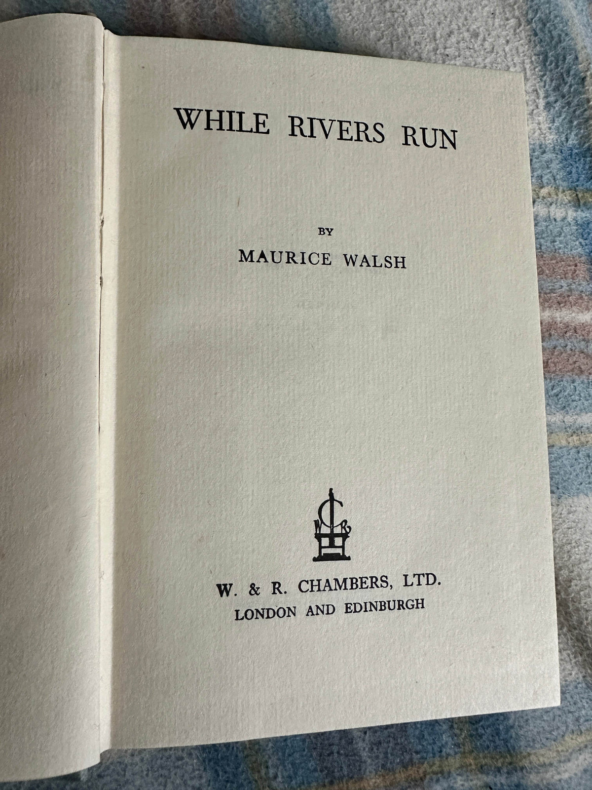 1950 While Rivers Run - Maurice Walsh(W. & R. Chambers Ltd) - Honeyburn Books (UK)