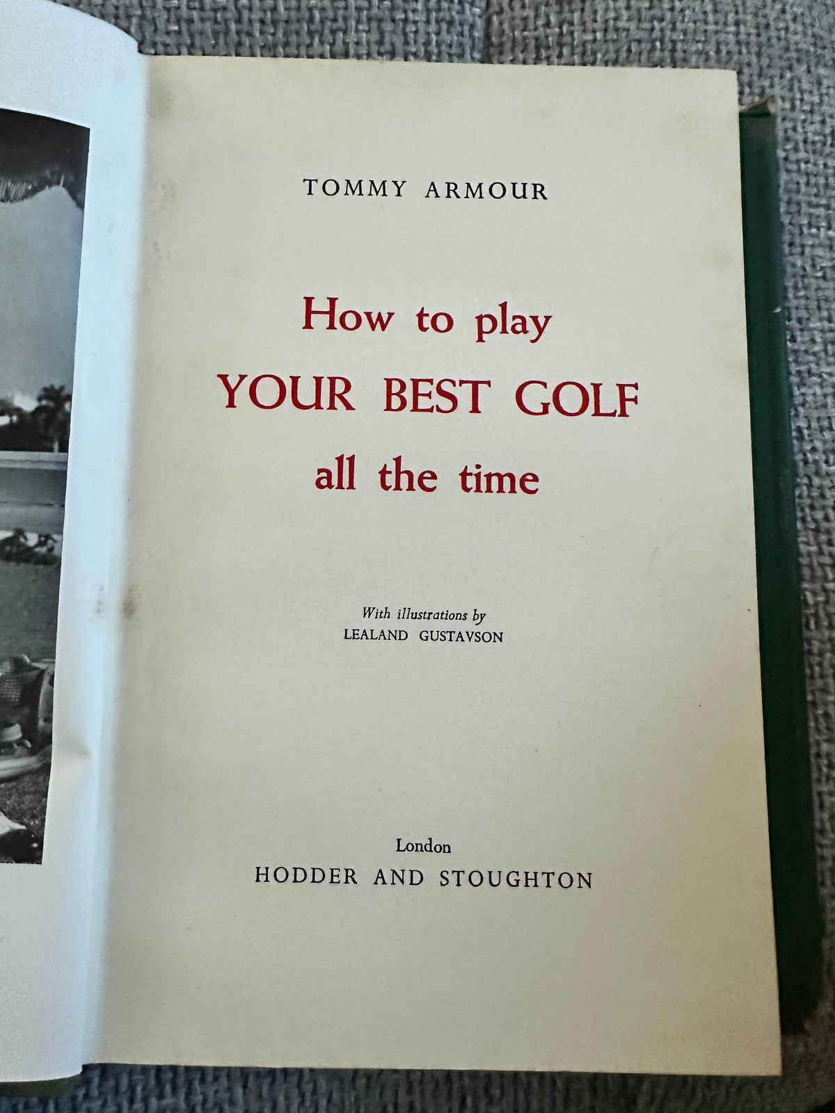 1958 How To Play Your Best Golf All The Time - Tommy Armour (Illustration Lealand Gustavson) Hodder & Stoughton - Honeyburn Books (UK)