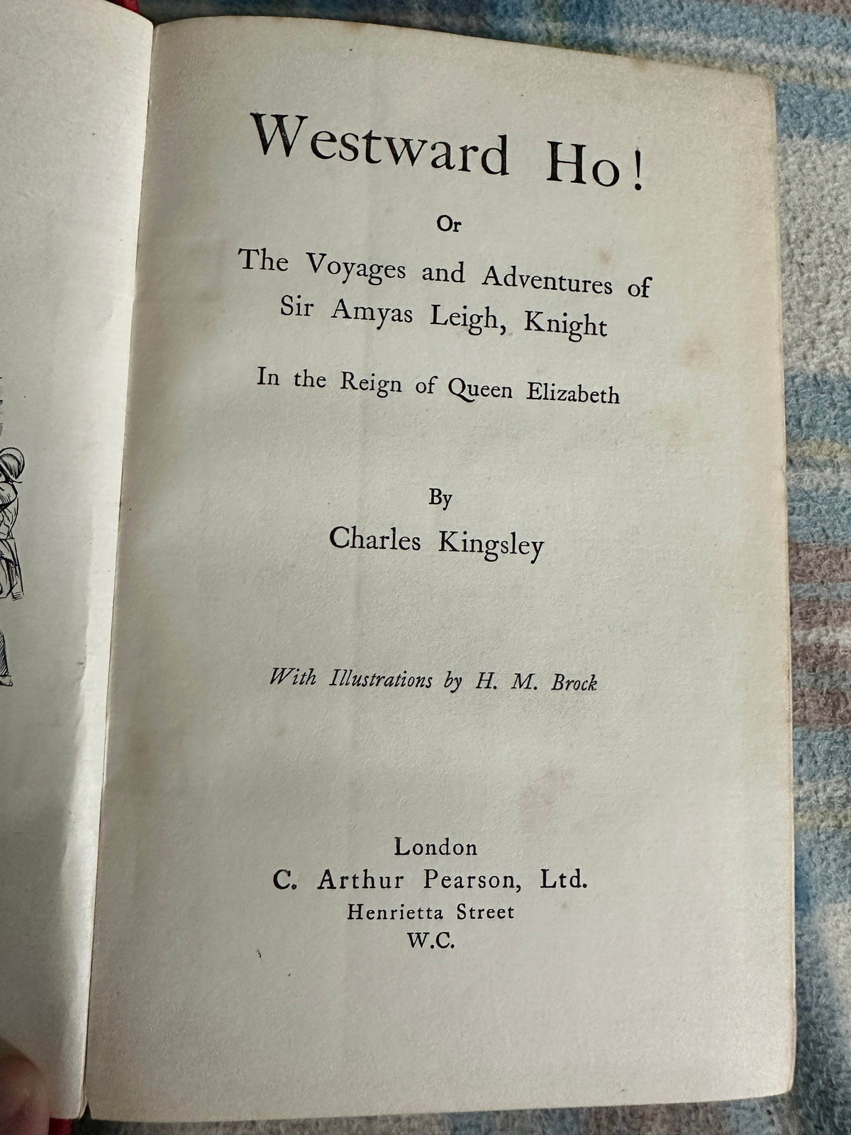 1910 Westward Ho! - Charles Kingsley(H. M. Brock Illust) C. Arthur Pearson Ltd publisher - Honeyburn Books (UK)