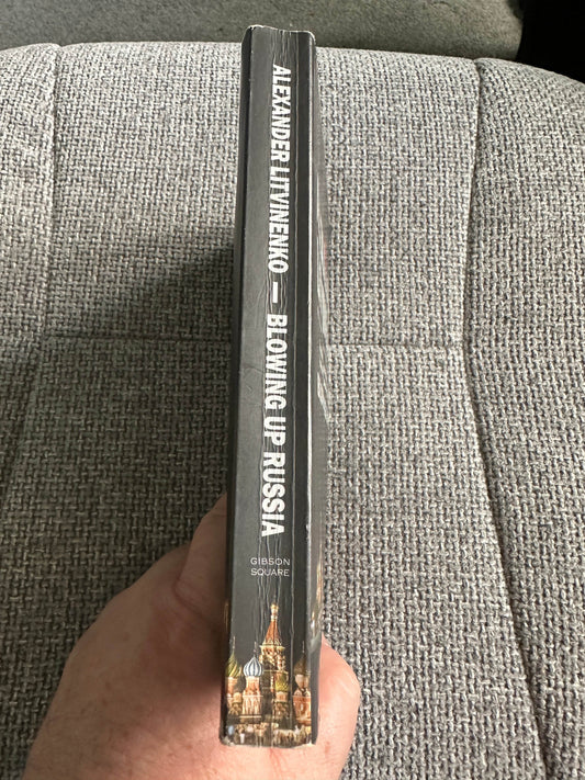 2007 Blowing Up Russia - Alexander Litvinenko & Yuri Felshtinsky (Gibson Square Publisher) - Honeyburn Books (UK)