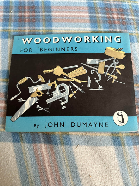 1946 Woodworking For Beginners(No 57)Puffin Picture Book - John Dumayne - Honeyburn Books (UK)