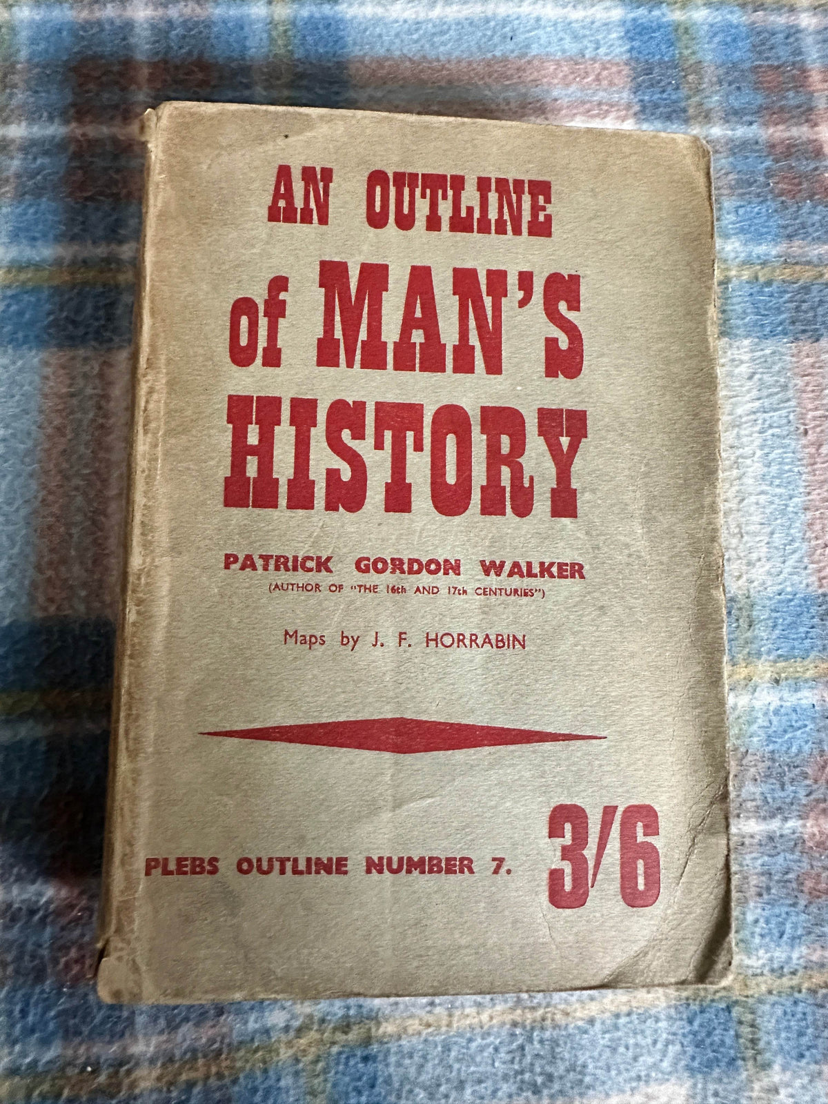 1947 An Outline Of Man’s History - Patrick Gordon Walker(J. F. Horrabin maps) N.C.L.C. Publishing Society Ltd - Honeyburn Books (UK)