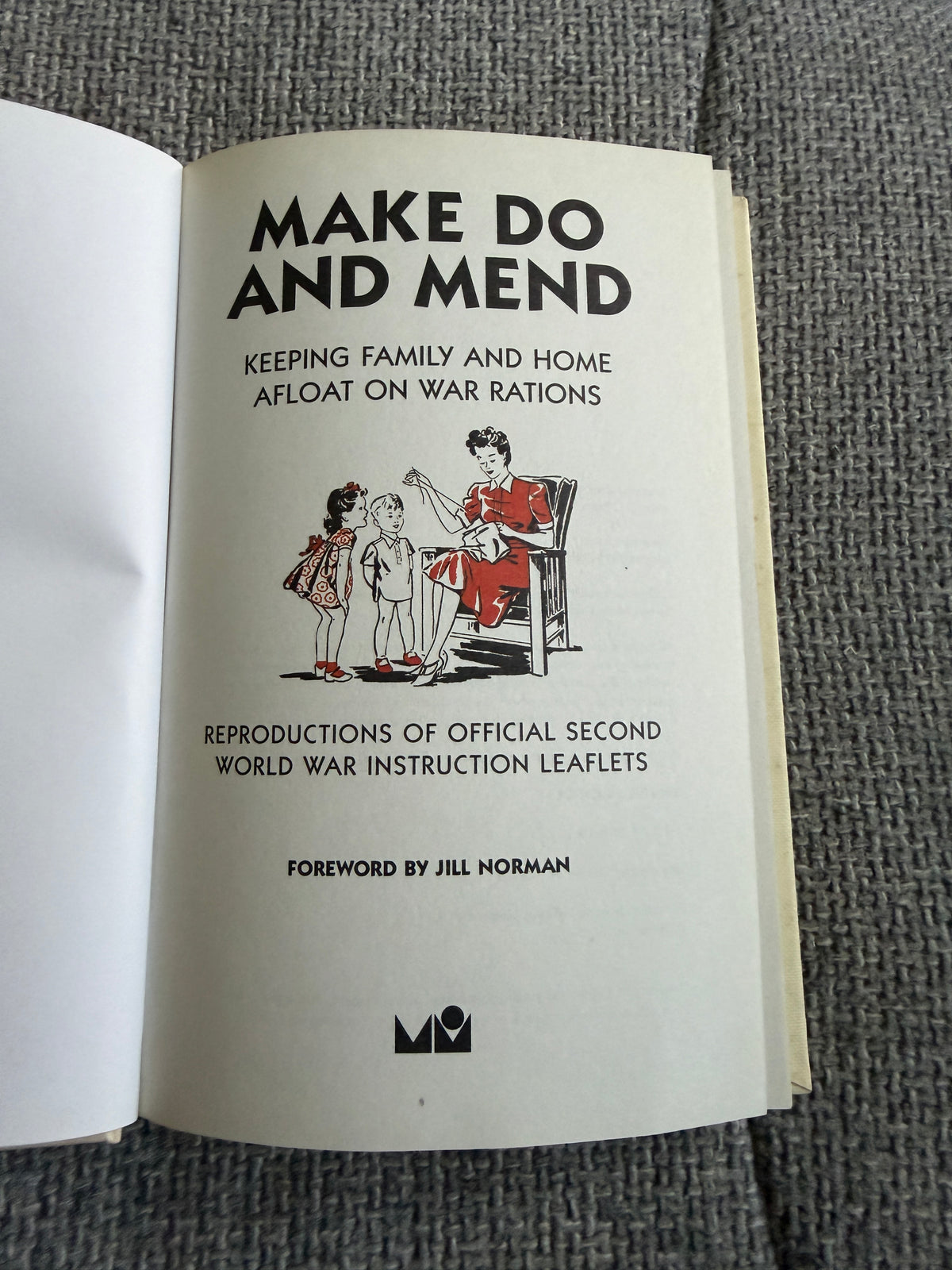 2007*1st* Make Do & Mend Keeping Family & Home Afloat On War Rations - Jill Norman (Michael O’Mara Books) - Honeyburn Books (UK)
