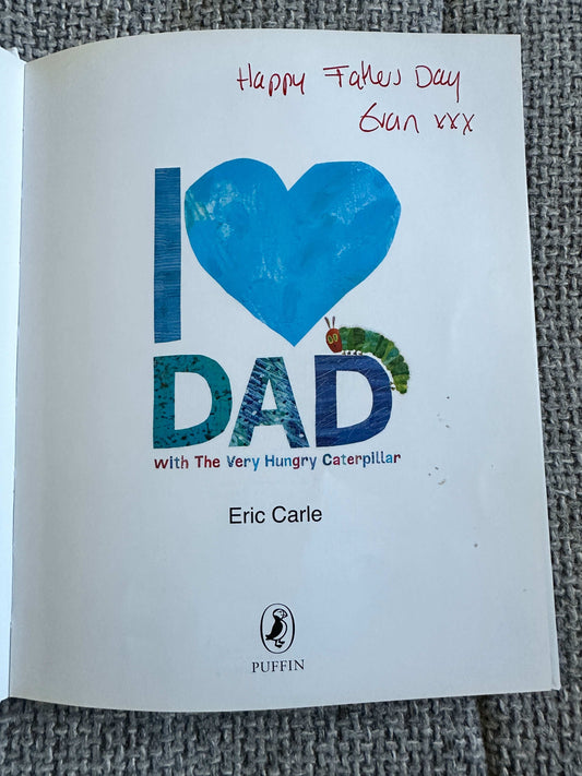 2017*1st* I 🩵 Dad With The Very Hungry Caterpillar- Eric Carle (Puffin Books) - Honeyburn Books (UK)