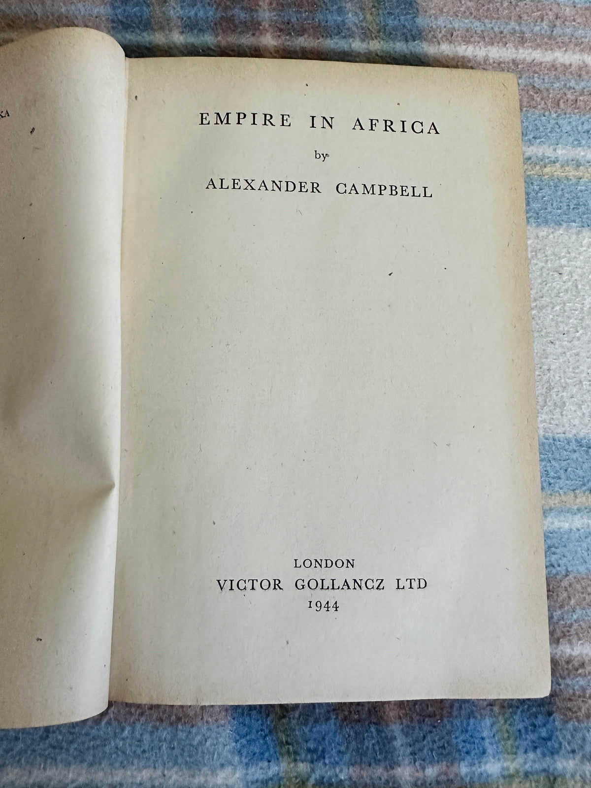 1944*1st* Empire In Africa - Alexander Campbell(Victor Gollancz) Left Book Club Edition - Honeyburn Books (UK)