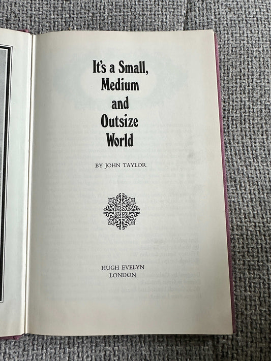 1966*1st* It’s Small, Medium & Outsize World - John Taylor (Hugh Evelyn Publisher) - Honeyburn Books (UK)