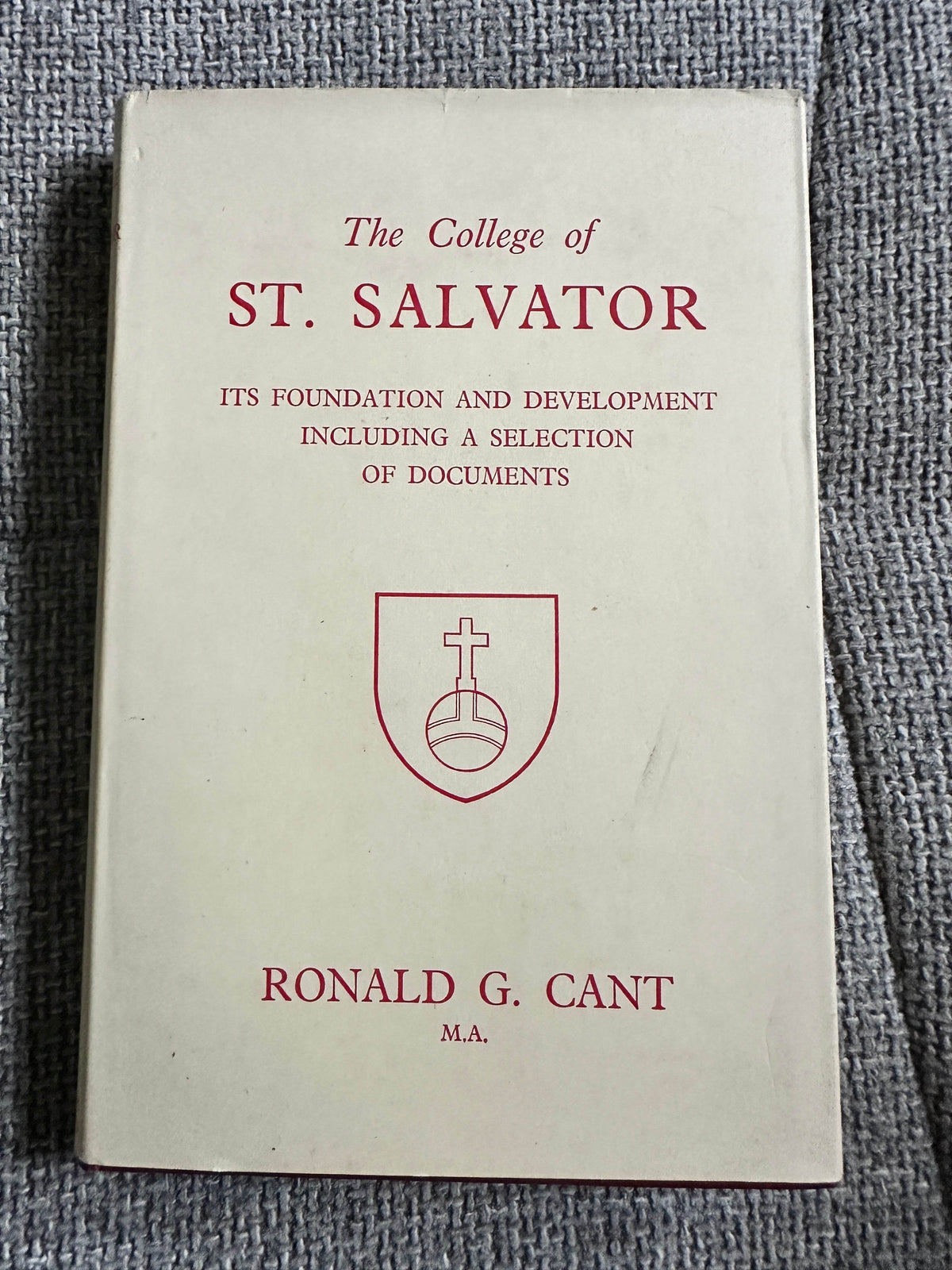 1950*1st* The College Of St. Salvator Its Foundation & Development Including A Selection Of Documents - Ronald G. Cant (Oliver & Boyd Publisher) - Honeyburn Books (UK)