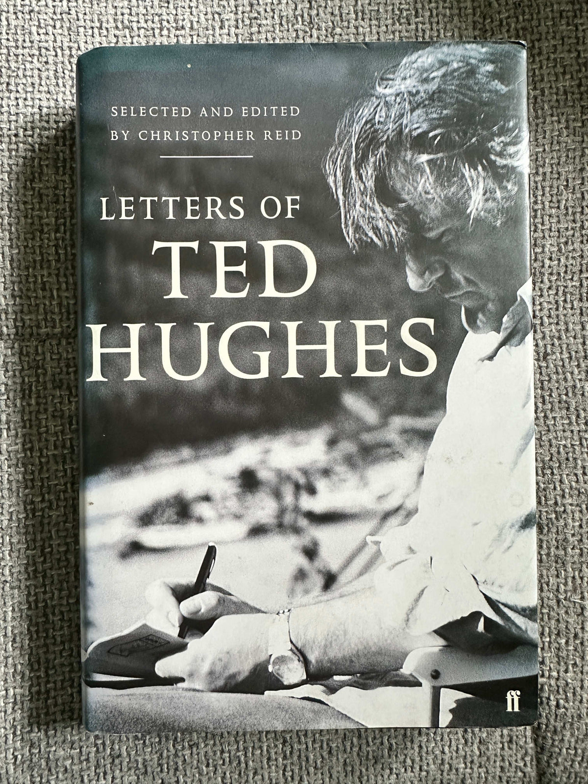 2007 Letters Of Ted Hughes - Christopher Reid (Faber & Faber)