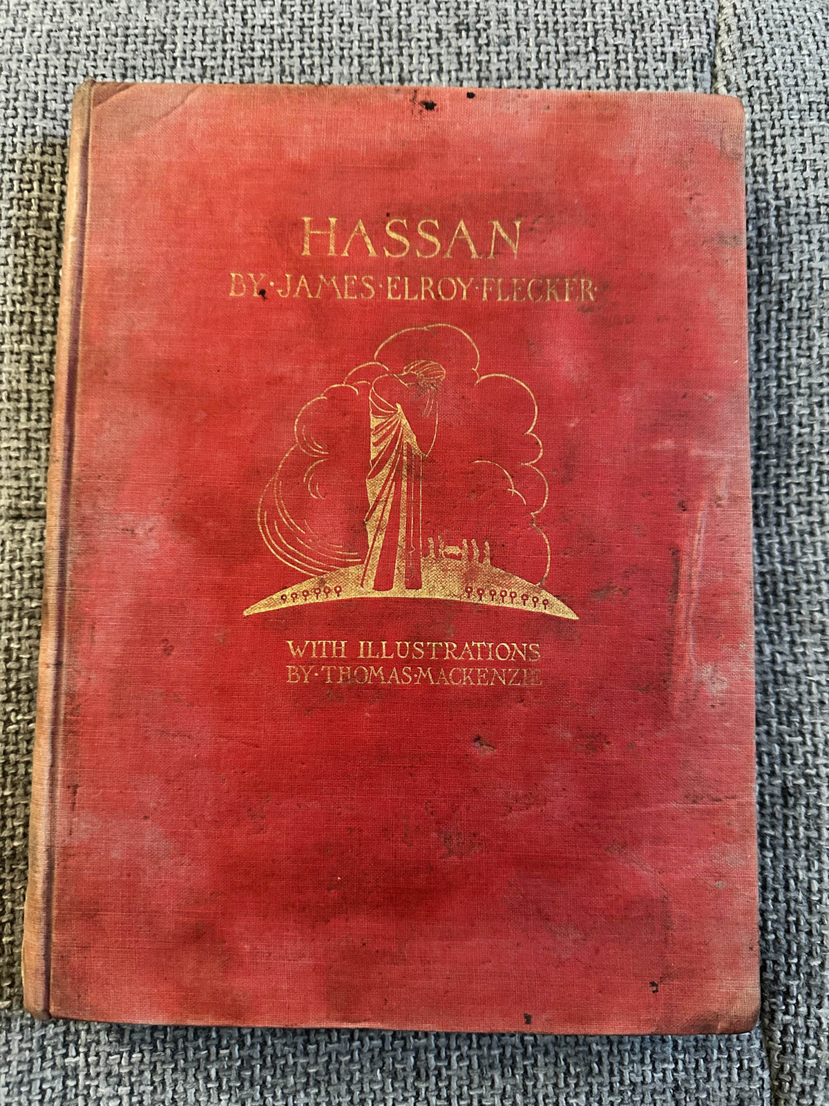 1924*1st* Hassan: The Story Of Hassan Of Bagdad & How He Came To Make The Golden Journey To Samarkand - James Elroy Flecker (Thomas MacKenzie Illust) William Heinemann Ltd. - Honeyburn Books (UK)