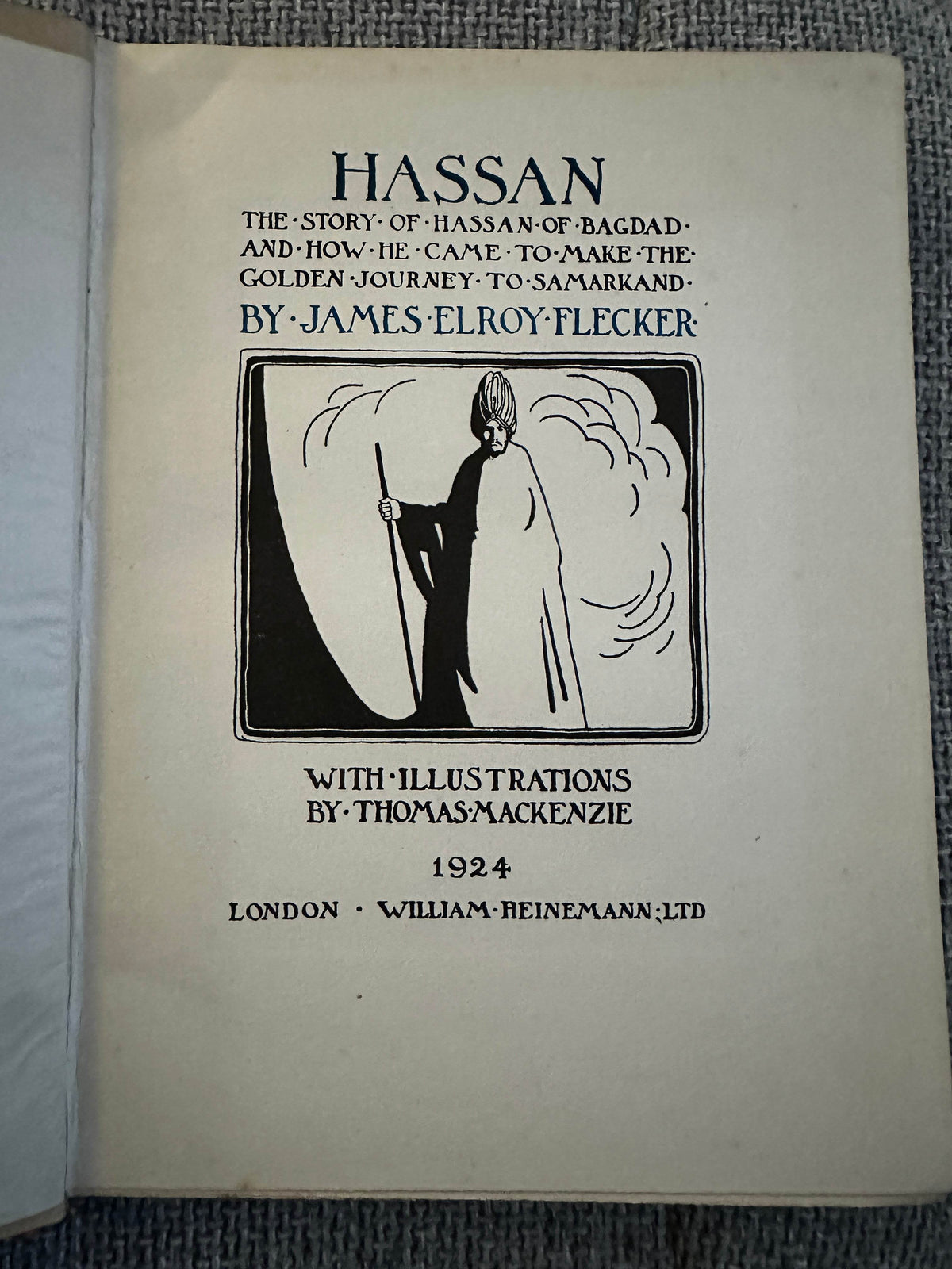 1924*1st* Hassan: The Story Of Hassan Of Bagdad & How He Came To Make The Golden Journey To Samarkand - James Elroy Flecker (Thomas MacKenzie Illust) William Heinemann Ltd. - Honeyburn Books (UK)