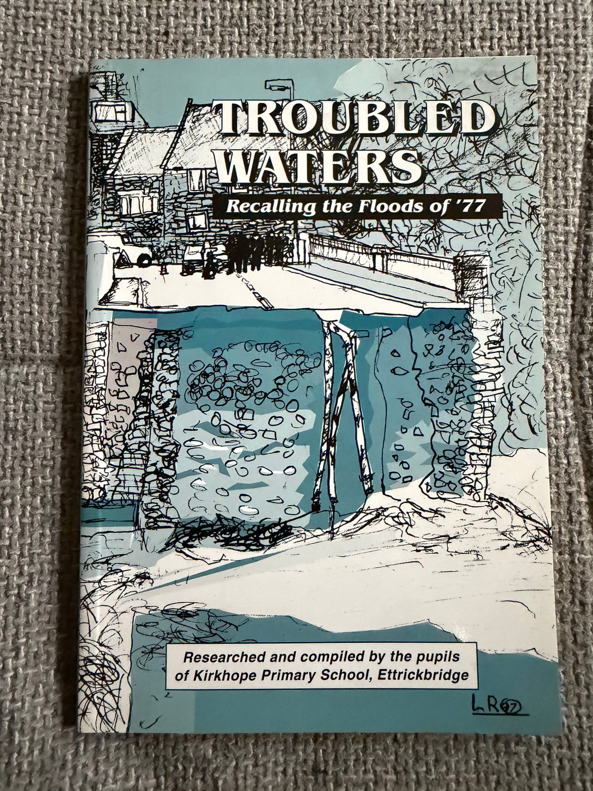 1997 Troubled Waters Recalling The Flood Of ‘77 - Kirkhope Primary School Etterickbridge (Bordersprint Ltd)