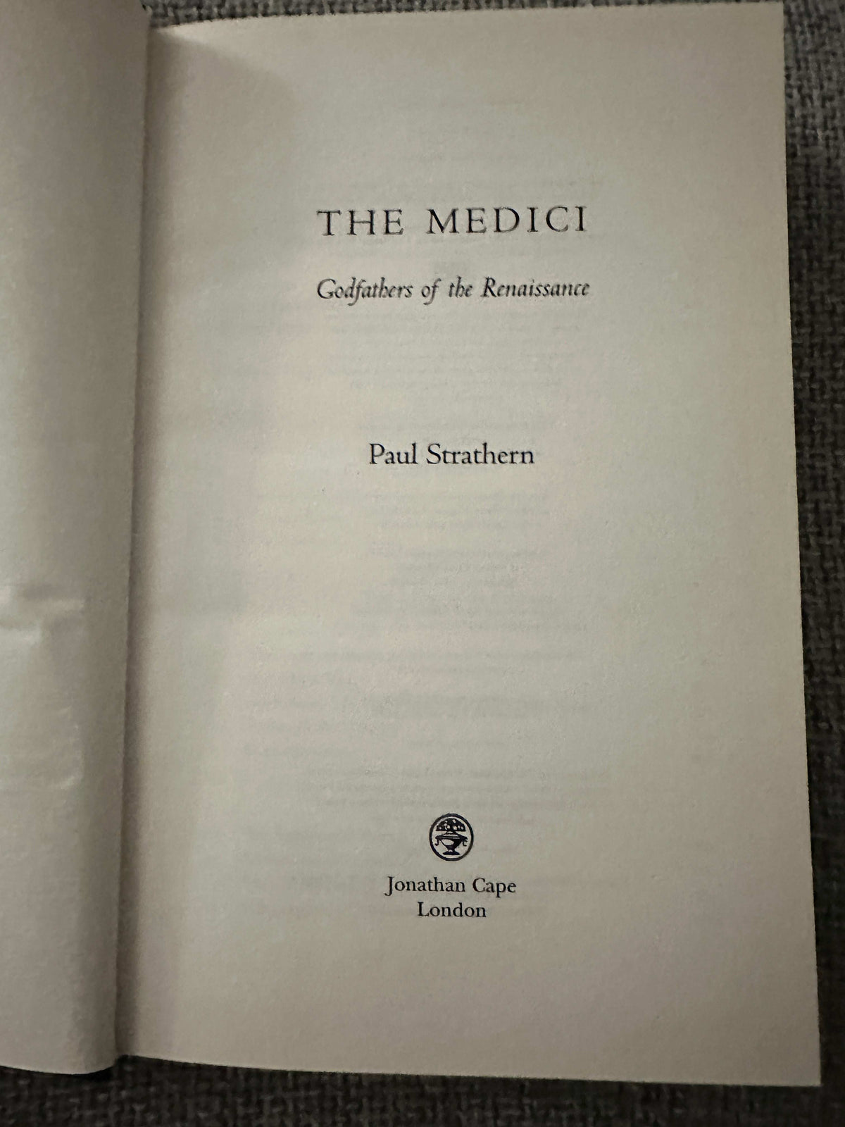 First edition of The Medici Godfathers Of The Renaissance by Paul Strathern, published by Jonathan Cape London