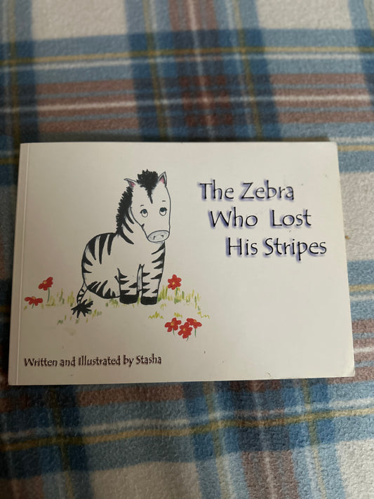 2003*1st* The Zebra Who Lost His Stripes - written & illustrated by Stasha (Butterfly Book published)
