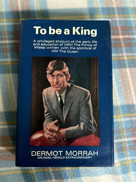 1968*Signed 1st* To Be A King(Prince Charles) Dermot Morrah(Hutchinson)