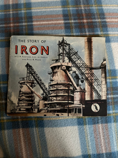 1948 The Story Of Iron - J. B. Fortune & Paul B. Mann(Puffin Picture Book 79)