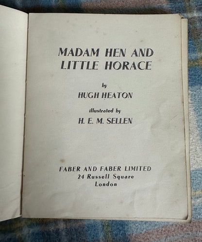 1940*1st* Madam Hen & Little Horace - Hugh Heaton(Illust H.E.M. Sellen) Faber & Faber Ltd