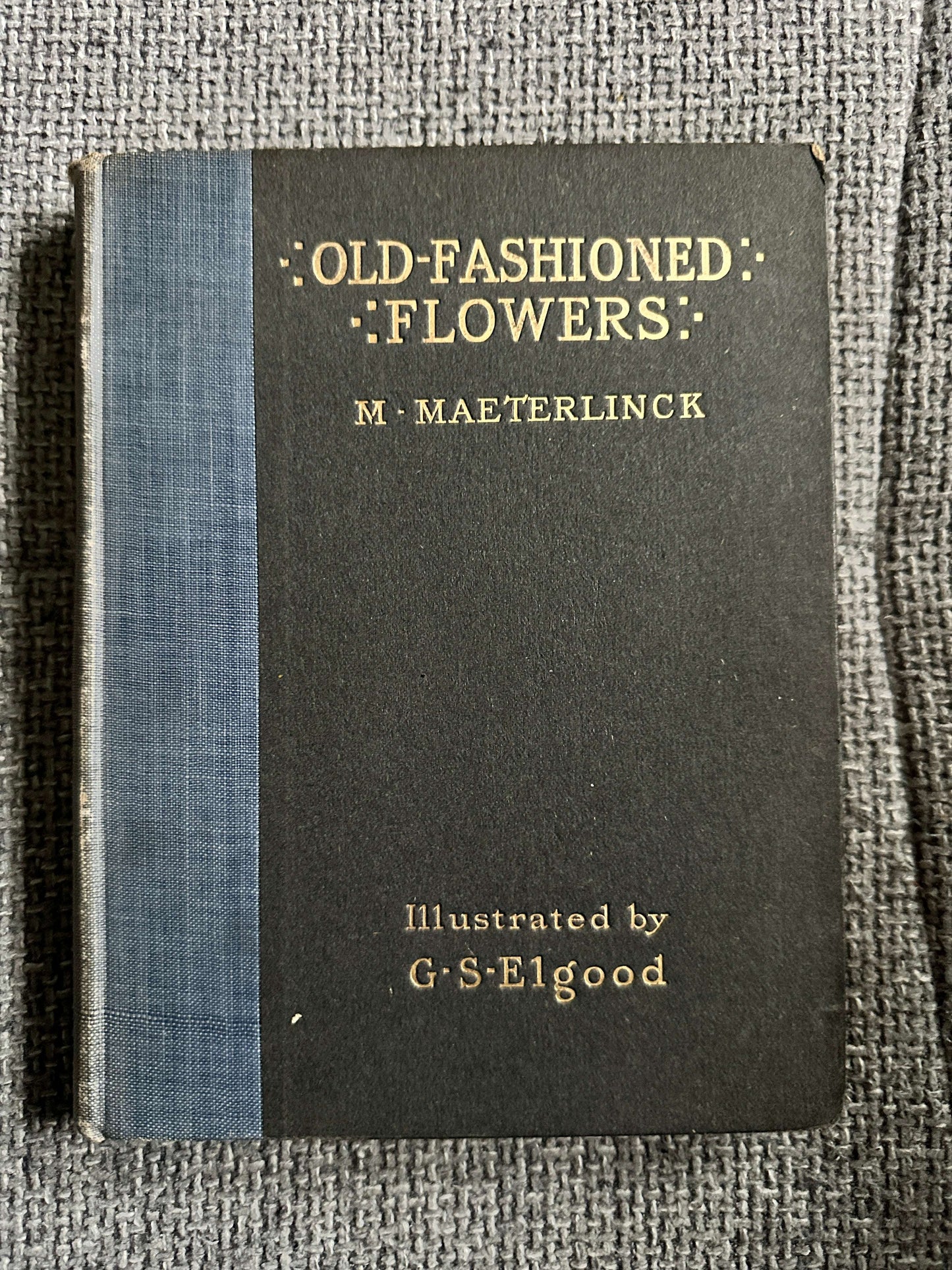 1906*1st* Old Fashioned Flowers & Other Open-Air Essays - Maurice Maeterlinck (Illust G. S. Elgood) George Allen Pub