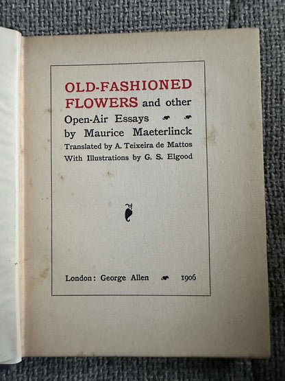 1906*1st* Old Fashioned Flowers & Other Open-Air Essays - Maurice Maeterlinck (Illust G. S. Elgood) George Allen Pub