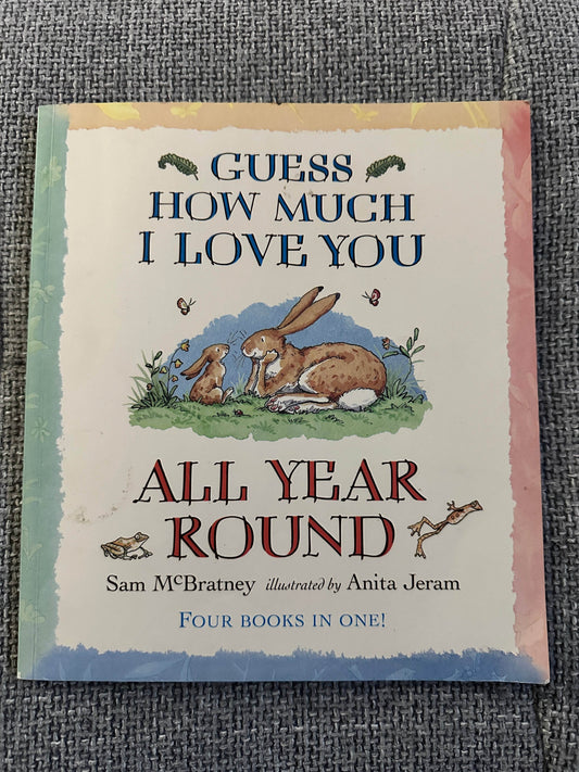 2007*1st* Guess How Much I Love You? All Year Round - Sam McBratney (Anita Jeram Illust) Walker Books - Honeyburn Books (UK)