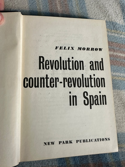 1963 Revolution & Counter-Revolution In Spain - Felix Morrow (New Park Publications)