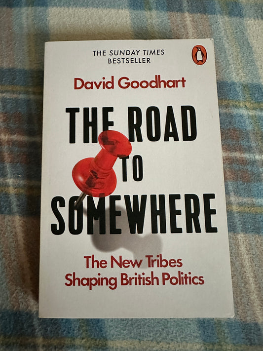 2017 The Road To Somewhere(The New Tribes Shaping British Politics) - David Goodhart(Penguin)