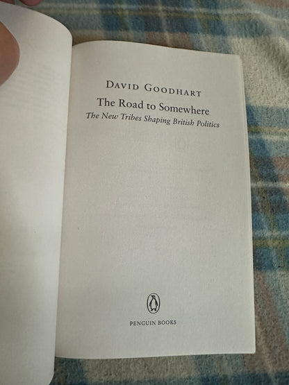 2017 The Road To Somewhere(The New Tribes Shaping British Politics) - David Goodhart(Penguin)