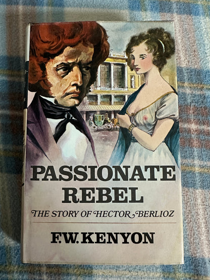 1972*1st* Passionate Rebel: The Story Of Hector Berlioz - Frank W. Kenyon(Hutchinson)