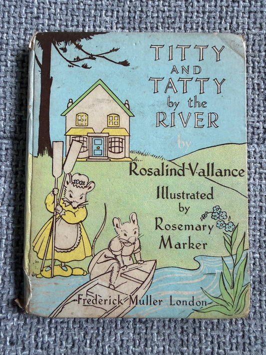 1949*1st* Titty & Tatty By The River - Rosalind Vallance (Rosemary Marker illust) Frederick Muller Publisher.