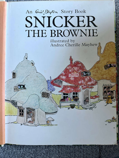 1974 Snicker The Brownie - Enid Blyton (Andree Cherille Mayhew Illust) Hodder Causton Ltd Publisher