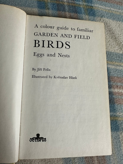 1978 Garden & Field Birds Eggs & Nests - Jiři Felix(Květoslav Hísek Illust) Octopus Books