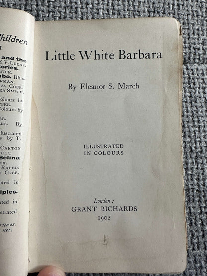1902*1st* Little White Barbara - Eleanor S. March (Grant Richards) The Dumpy Books For Children no18