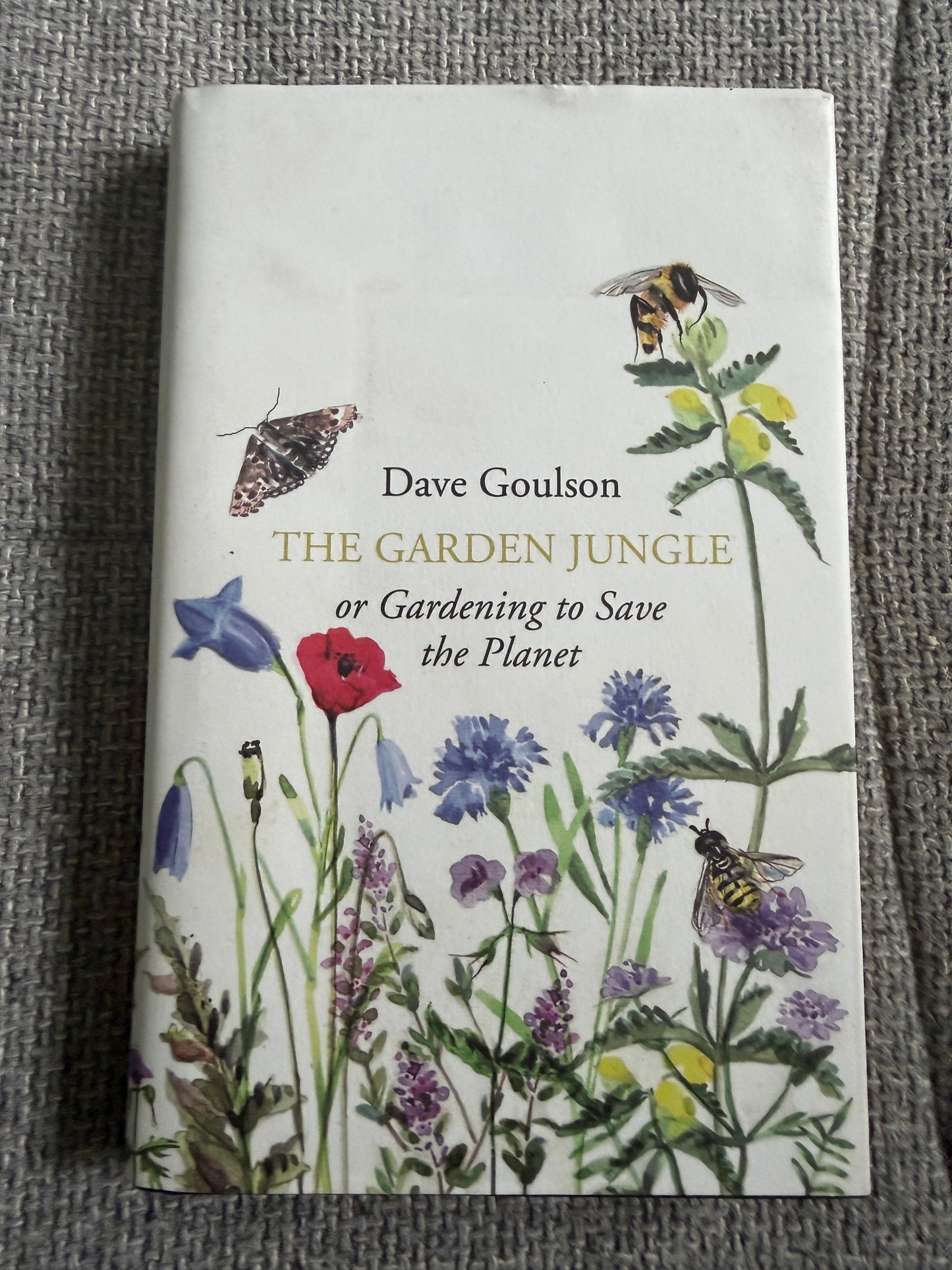 The Garden Jungle Book: Gardening to Save the Planet by Dave Goulson - Jonathan Cape Edition 2019