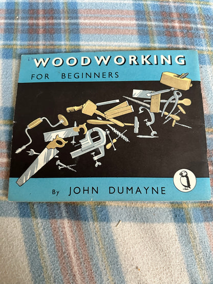 1946 Woodworking For Beginners(No 57)Puffin Picture Book - John Dumayne