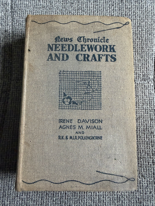 1940 Needlework Crafts Book by Irene Davison, Agnes M. Miall, R.K. & M.I.R. Polkinghorne - News Chronicle Edition