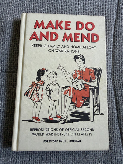 2007*1st* Make Do & Mend Keeping Family & Home Afloat On War Rations - Jill Norman (Michael O’Mara Books) - Honeyburn Books (UK)