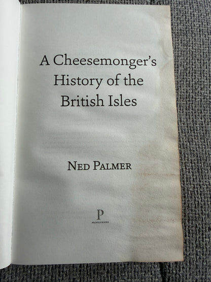 2019*1st* A Cheese Monger’s History Of The British Isles - Ned Palmer (Profile Books)