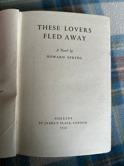 1955*1st* These Lovers Fled Away - Howard Spring(Collins)