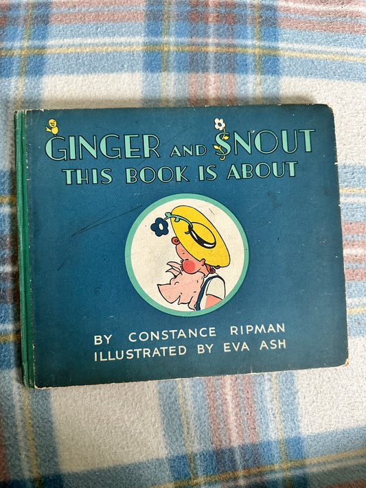 1942*1st* Ginger & Snout This Book Is About - Constance Ripman(Eva Ash Illust)Franklyn Ward & Wheeler Ltd