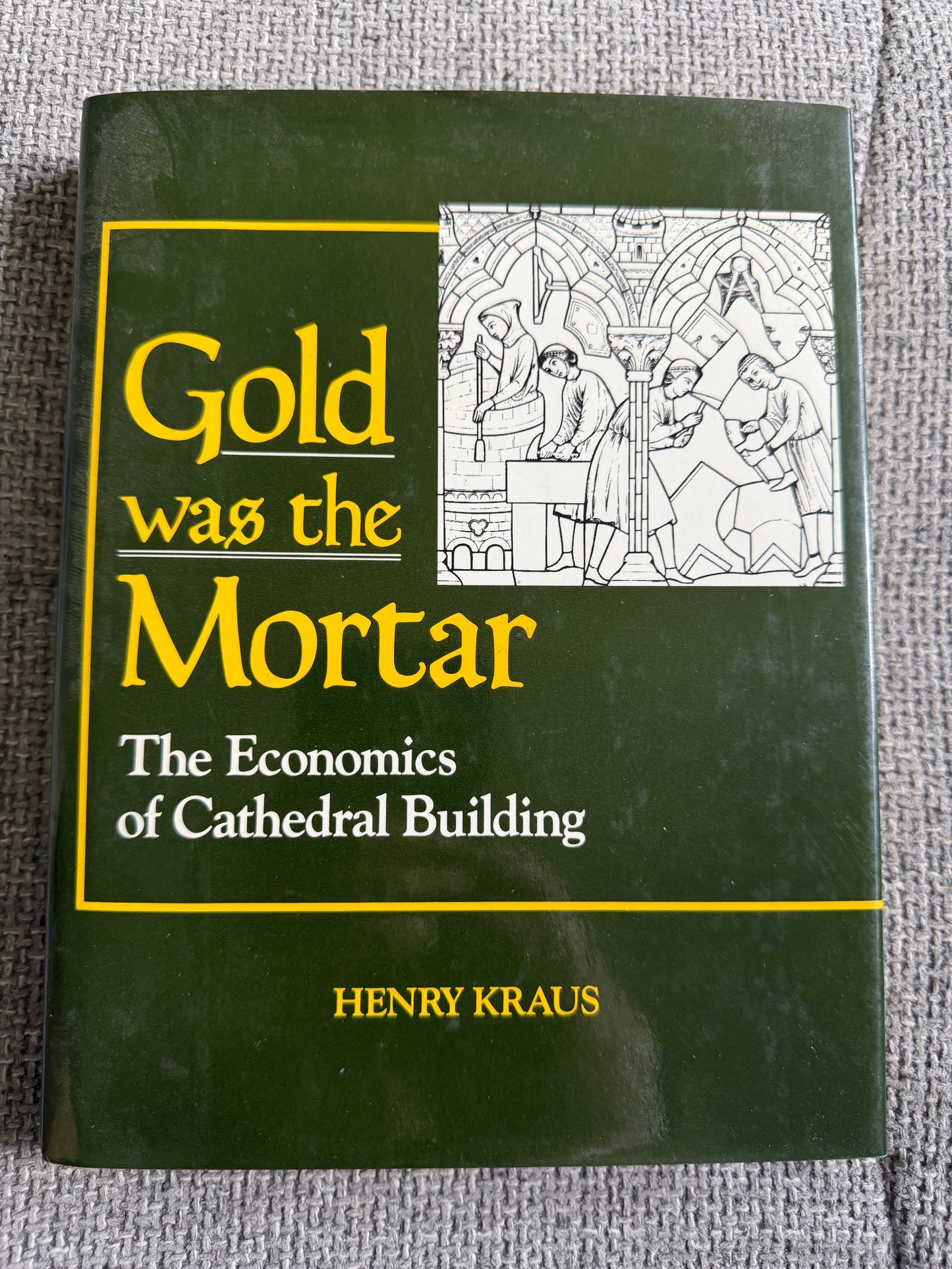 1994*1st* Gold Was The Mortar: The Economics Of Cathedral Building - Henry Kraus (Barnes & Noble Books)
