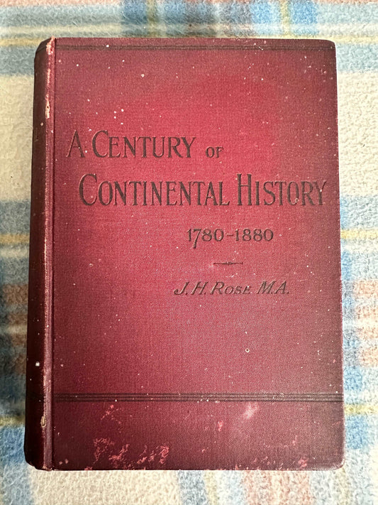 1889 A Century Of Continental History(1780-1880) - J. H. Rose(Edward Stanford Pub)