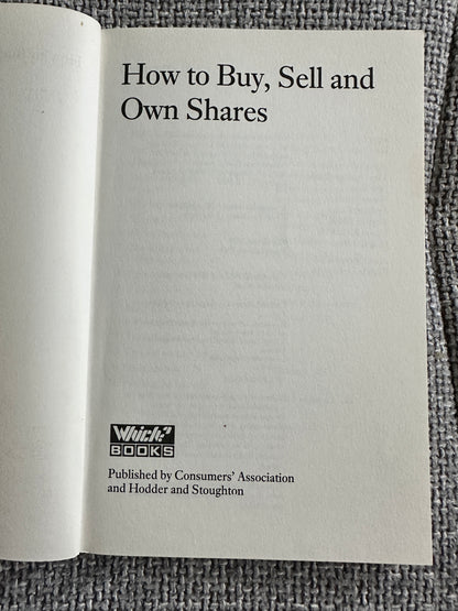 1988 How To Buy, Sell & Own Shares - Consumers Association Which Books(Hodder & Stoughton)