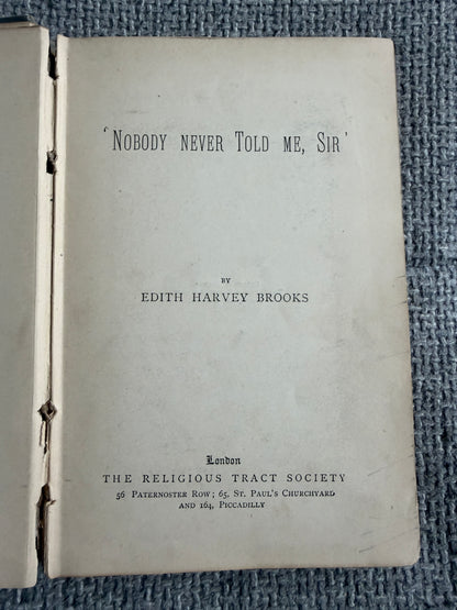 1892 Nobody Never Told Me, Sir’ - Edith Harvey Brooks (Religious Tract Society)