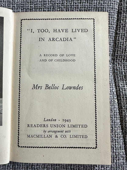 1943*1st* I, Too, Have Lived In Arcadia - Mrs Belloc Lowndes(Readers Union Ltd)