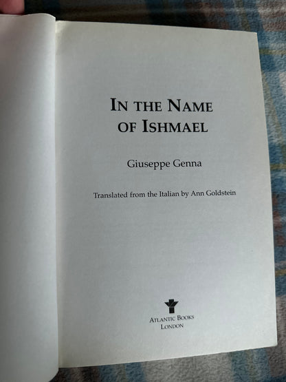 2004 In The Name Of Ishmael - Giuseppe Genna translated from Italian by Ann Goldstein published by Atlantic Books