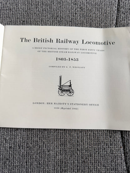 1962 The British Railway Locomotive 1803-1853 - G. F. Westcott (Her Majesty’s Stationery Office)