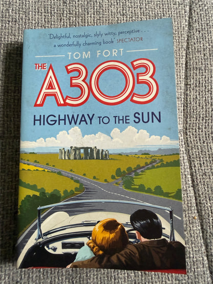 2013*1st* The A303 Highway To The Sun - Tom Fort (Simon & Schuster)