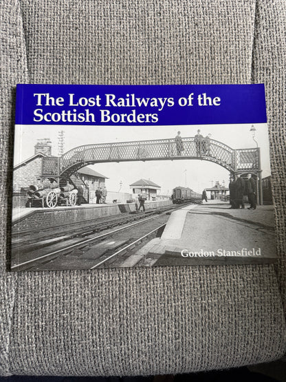 2006 The Lost Railways Of The Scottish Borders - Gordon Stansfield (Stenlake Publishing)