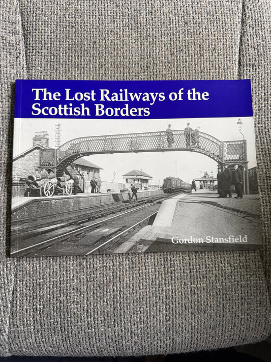 2006 The Lost Railways Of The Scottish Borders - Gordon Stansfield (Stenlake Publishing)