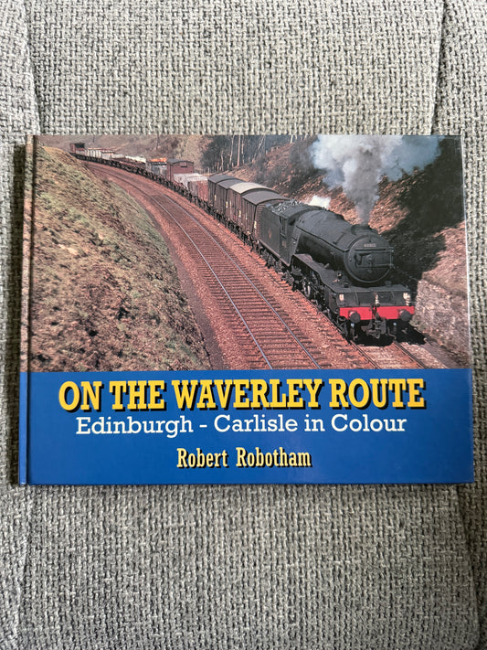 1995*1st* On The Waverley Route (Edinburgh - Carlisle in colour) Robert Robotham (Ian Allan Publishing)