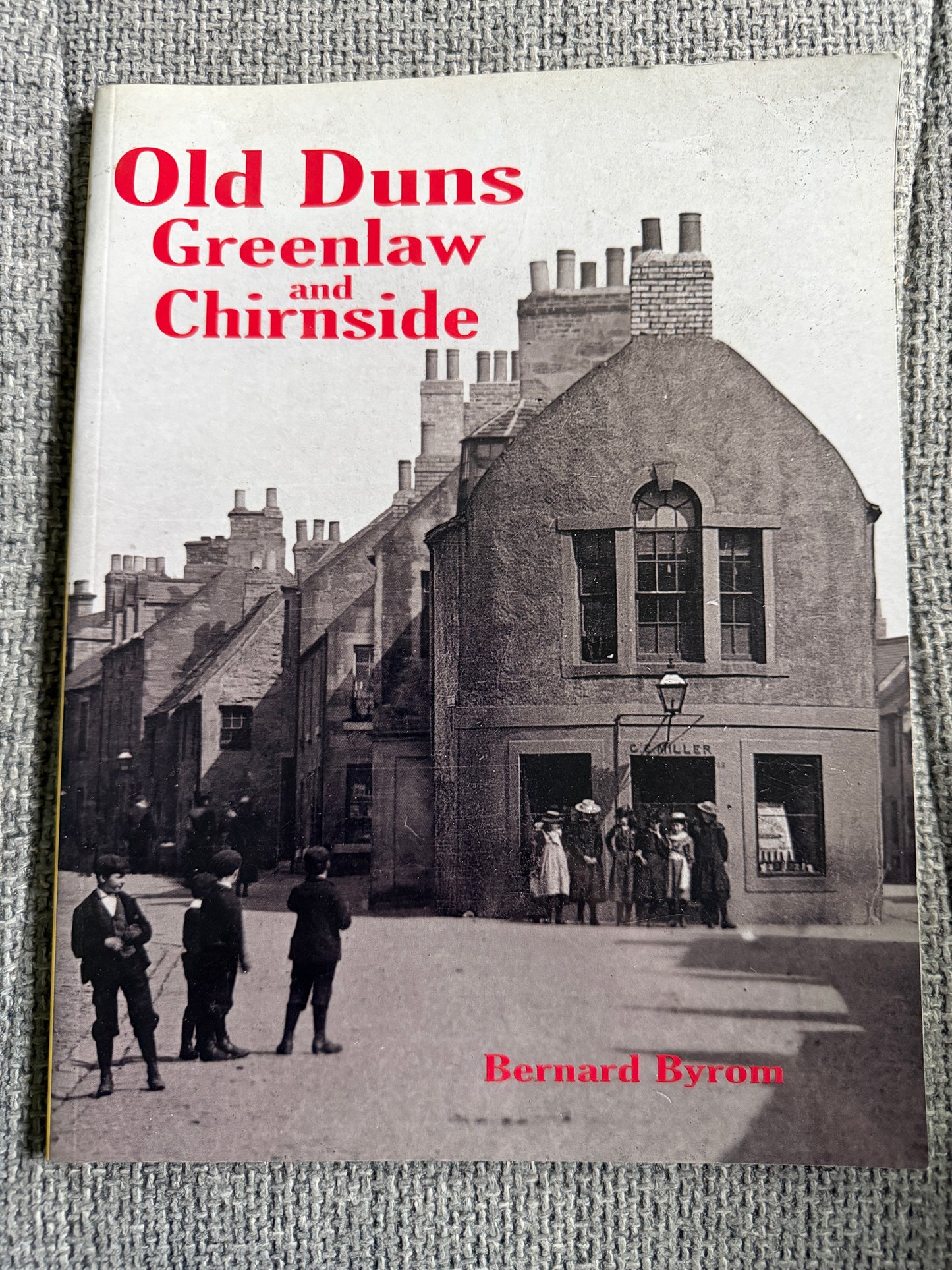 2011*1st* Old Duns Greenlaw & Chirnside - Bernard Byrom (Stenlake Publishing)